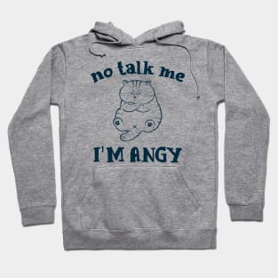 No talk me I'm angry cat Meme Hoodie